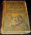 THEODORE ROOSEVELT 1910 AFRICAN GAME TRAILS PICTORIAL H