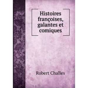   Histoires franÃ§oises, galantes et comiques: Robert Challes: Books