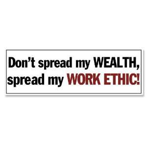   Spread My Wealth Spread My Work Ethic Bumper Sticker: Everything Else