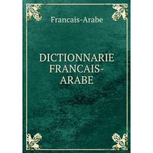 DICTIONNARIE FRANCAIS ARABE: Francais Arabe: Books