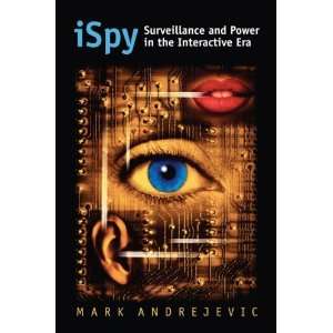  iSpy Surveillance and Power in the Interactive Era 