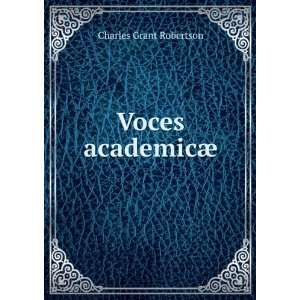  Voces academicÃ¦: Charles Grant Robertson: Books
