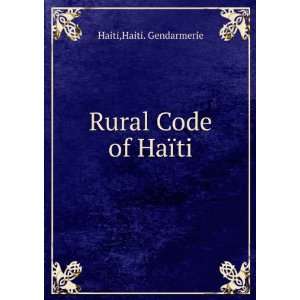  Rural Code of HaÃ¯ti Haiti. Gendarmerie Haiti Books