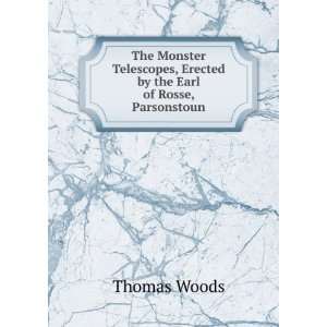   , Erected by the Earl of Rosse, Parsonstoun: Thomas Woods: Books