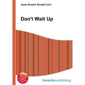  Dont Wait Up: Ronald Cohn Jesse Russell: Books