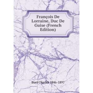  FranÃ§ois De Lorraine, Duc De Guise (French Edition 