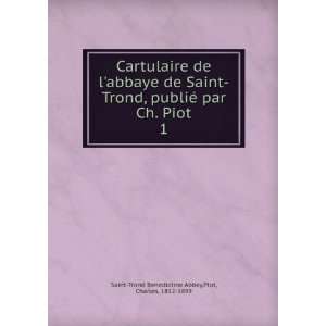   Saint Trond, publiÃ© par Ch. Piot. 1 Plot, Charles, 1812 1899 Saint