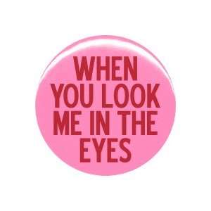   Brothers When You Look Me In The Eyes Button/Pin 