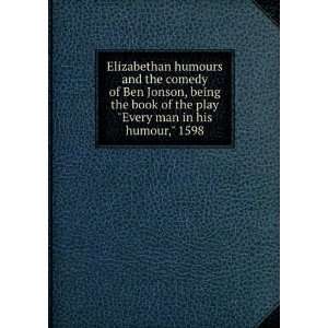 Elizabethan humours and the comedy of Ben Jonson, being the book of 