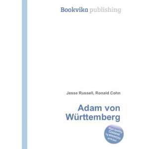  Adam von WÃ¼rttemberg: Ronald Cohn Jesse Russell: Books