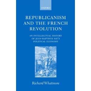 Republicanism and the French Revolution An Intellectual History of 