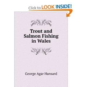    Trout and Salmon Fishing in Wales George Agar Hansard Books