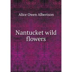  Nantucket wild flowers: Alice Owen Albertson: Books