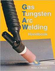 Gas Tungsten ARC Welding Handbook, (1590705815), William H. Minnick 
