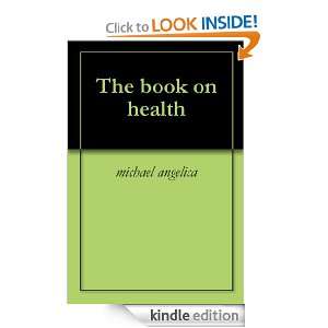 The book on health: michael angelica:  Kindle Store