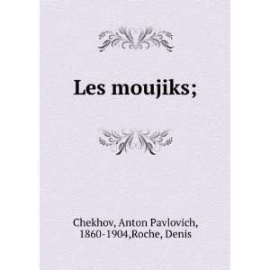   ;: Anton Pavlovich, 1860 1904,Roche, Denis Chekhov:  Books