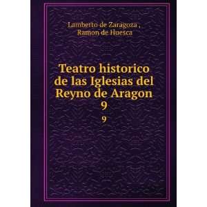   del Reyno de Aragon. 9: Ramon de Huesca Lamberto de Zaragoza : Books