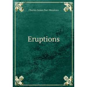Eruptions: Charles James Barr Meadows:  Books