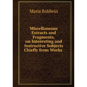   and Instructive Subjects Chiefly from Works .: Maria Baldwin: Books