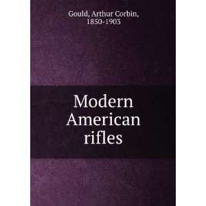 Modern American rifles.: Arthur Corbin Gould:  Books