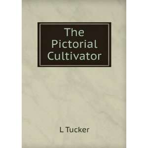  The Pictorial Cultivator L Tucker Books
