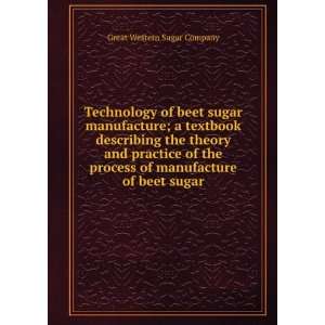 Technology of beet sugar manufacture : a textbook describing the 