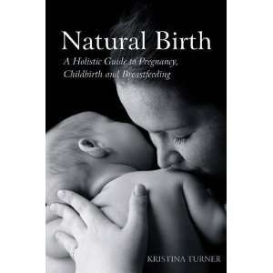  Natural Birth: A Holistic Guide to Pregnancy, Childbirth 