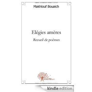 Elegies Ameres Recueil de Poemes: Makhlouf Bouaich:  Kindle 