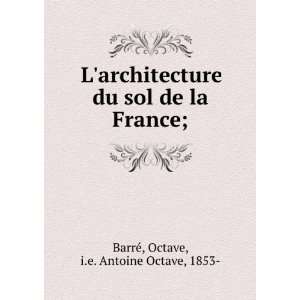   sol de la France;: Octave, i.e. Antoine Octave, 1853  BarreÌ: Books