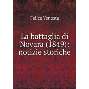   La battaglia di Novara (1849) notizie storiche Felice Venosta Books