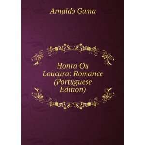    Honra Ou Loucura Romance (Portuguese Edition) Arnaldo Gama Books