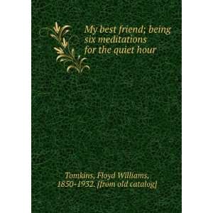  My best friend; being six meditations for the quiet hour 