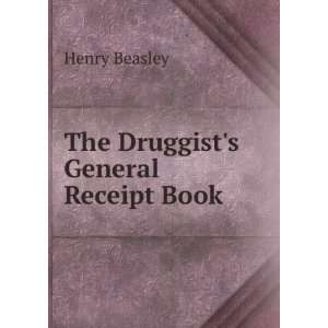  The Druggists General Receipt Book Henry Beasley Books