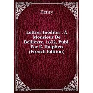  ¨vre, 1602, Publ. Par E. Halphen (French Edition): Henry: Books