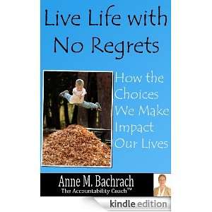 Live Life With No Regrets by Anne Bachrach [Kindle Edition]