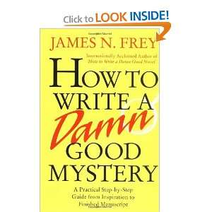  How to Write a Damn Good Mystery: A Practical Step by Step 