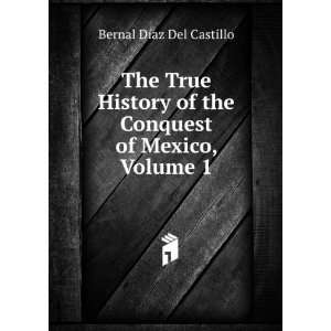   the Conquest of Mexico, Volume 1 Bernal DÃ­az Del Castillo Books