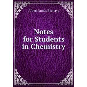    Notes for Students in Chemistry Albert James Bernays Books