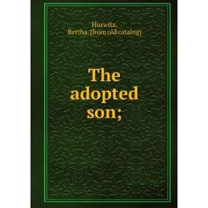    The adopted son; Bertha. [from old catalog] Hurwitz Books