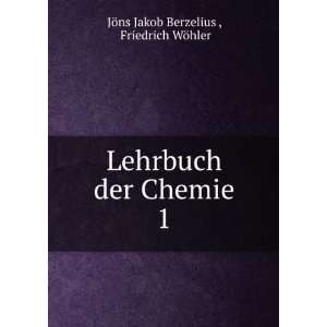  der Chemie. 1: Friedrich WÃ¶hler JÃ¶ns Jakob Berzelius : Books