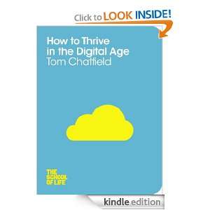 How to Thrive in the Digital Age (School of Life) Tom Chatfield, The 