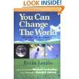You Can Change the World The Global Citizens Handbook for Living on 