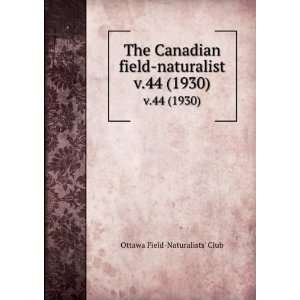   field naturalist. v.44 (1930) Ottawa Field Naturalists Club Books