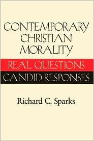 Contemporary Christian Morality Real Questions, Candid Responses 