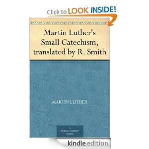Martin Luthers Small Catechism, translated by R. Smith: Martin Luther 