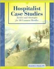 Hospitalist Case Studies Tactics and Strategies for 10 Common Hurdles 