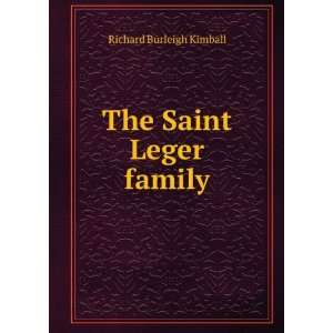  The Saint Leger family Richard Burleigh Kimball Books