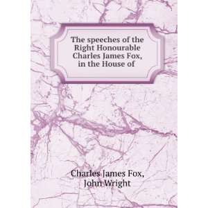   , in the House of . John Wright Charles James Fox  Books