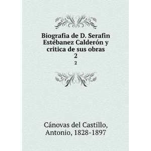   de sus obras. 2 Antonio, 1828 1897 CÃ¡novas del Castillo Books