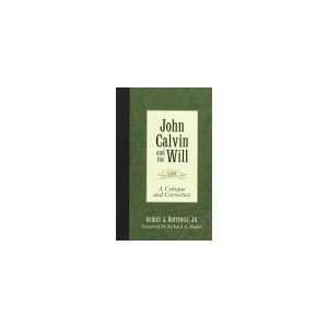  John Calvin and the Will: A Critique and Corrective 